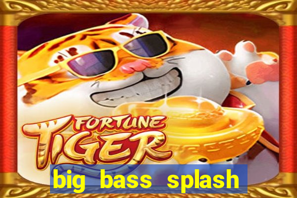 big bass splash demo betano